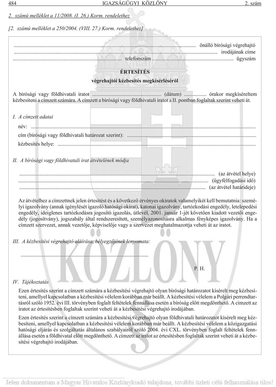 A címzett a bírósági vagy földhivatali iratot a II. pontban foglaltak szerint veheti át. I. A címzett adatai név:... cím (bírósági vagy földhivatali határozat szerint):... kézbesítés helye:... II. A bírósági vagy földhivatali irat átvételének módja.