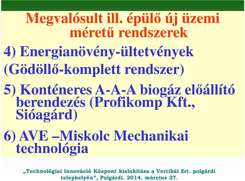 rendszer) 5) Konténeres A-A-A biogáz előállító berendezés (Profikomp Kft.