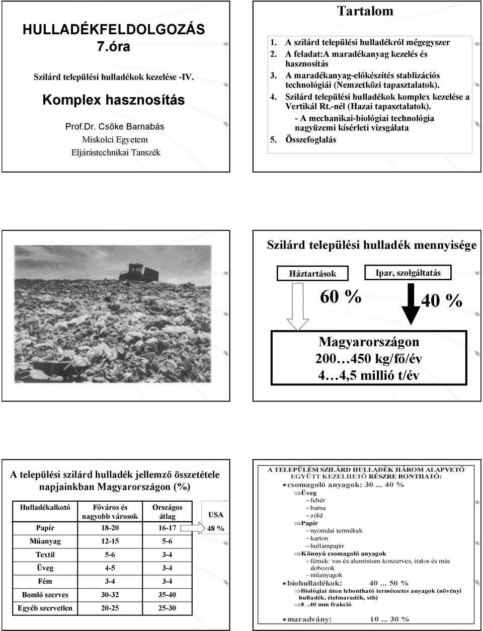 Szilárd települési hulladékok komplex kezelése a Vertikál Rt.-nél (Hazai tapasztalatok). - A mechanikai-biológiai technológia nagyüzemi kísérleti vizsgálata 5.
