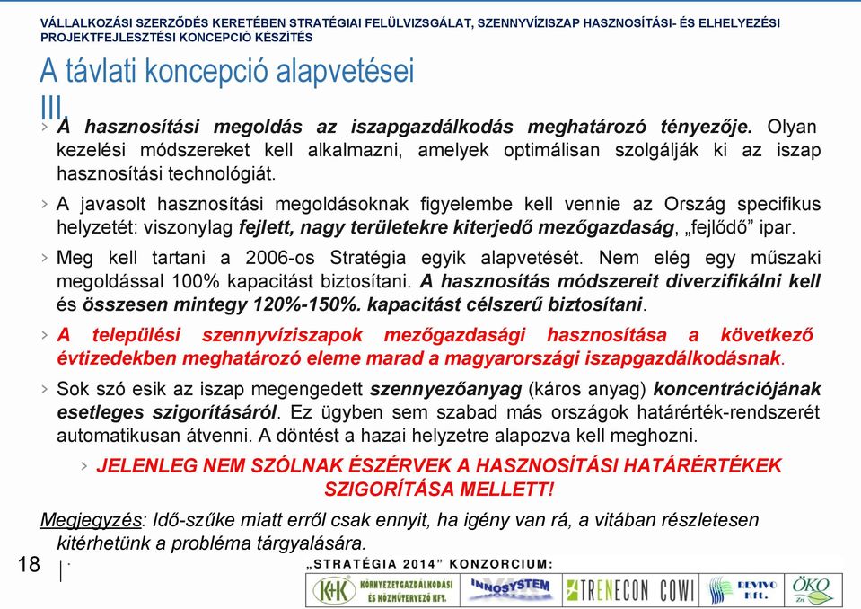 A javasolt hasznosítási megoldásoknak figyelembe kell vennie az Ország specifikus helyzetét: viszonylag fejlett, nagy területekre kiterjedő mezőgazdaság, fejlődő ipar.