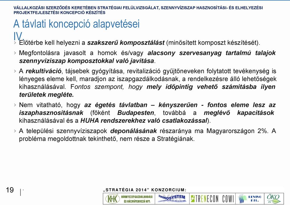 A rekultiváció, tájsebek gyógyítása, revitalizáció gyűjtőneveken folytatott tevékenység is lényeges eleme kell, maradjon az iszapgazdálkodásnak, a rendelkezésre álló lehetőségek kihasználásával.