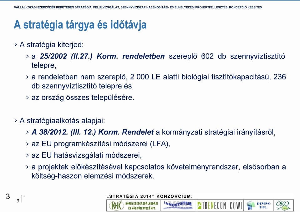 szennyvíztisztító telepre és az ország összes településére. A stratégiaalkotás alapjai: A 38/2012. (III. 12.) Korm.