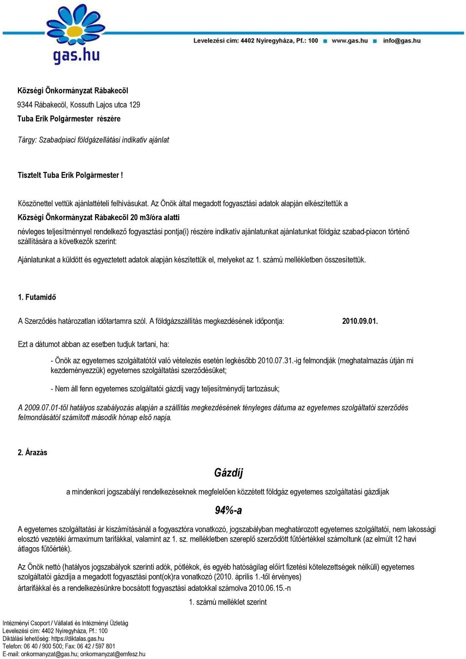 Az Önök által megadott fogyasztási adatok alapján elkészítettük a Községi Önkormányzat Rábakecöl 20 m3/óra alatti névleges teljesítménnyel rendelkező fogyasztási pontja(i) részére indikatív