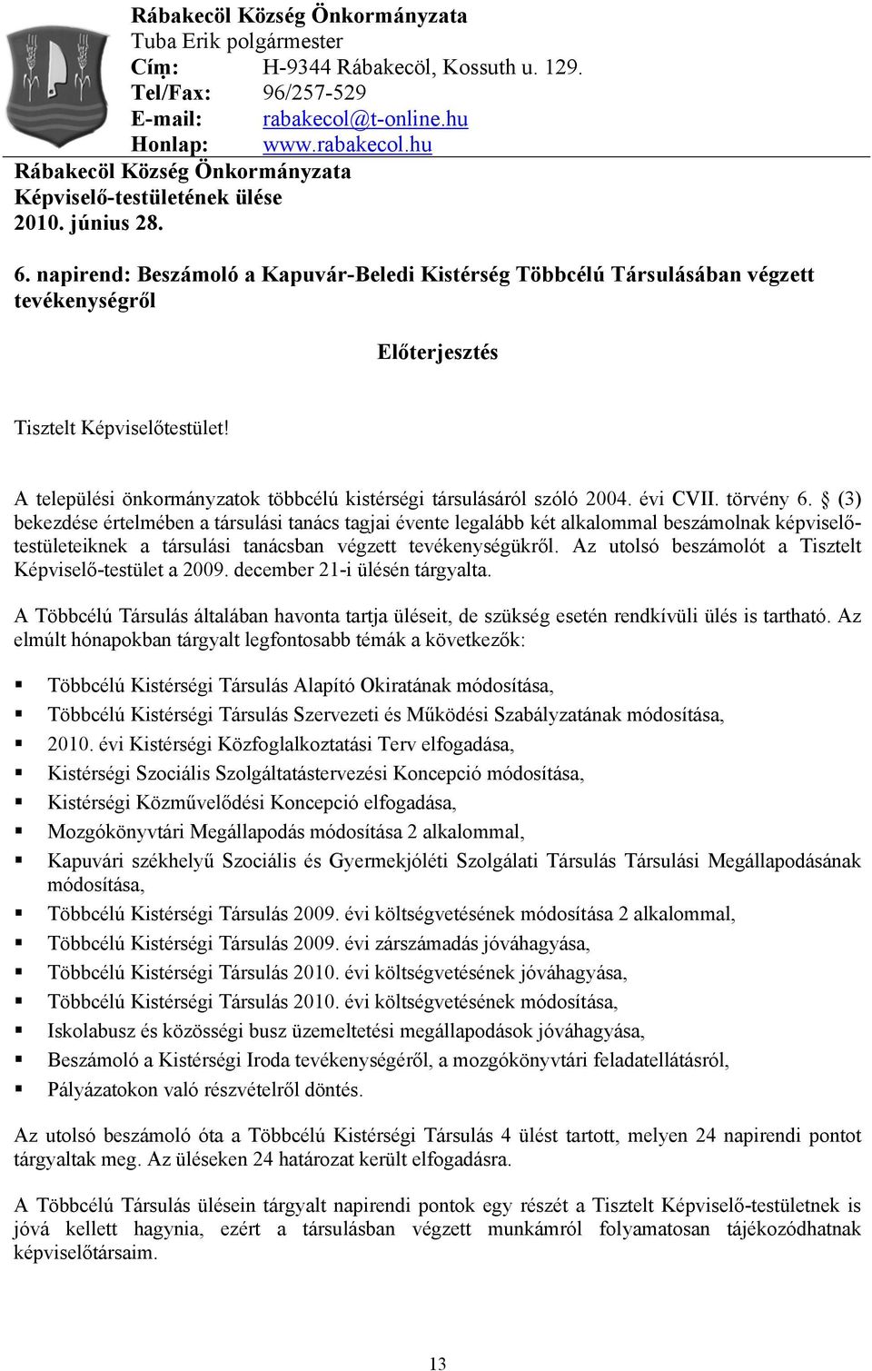 A települési önkormányzatok többcélú kistérségi társulásáról szóló 2004. évi CVII. törvény 6.