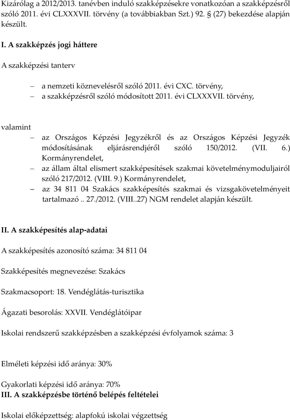 törvény, valamint az Országos Képzési Jegyzékről és az Országos Képzési Jegyzék módosításának eljárásrendjéről szóló 150/2012. (VII. 6.