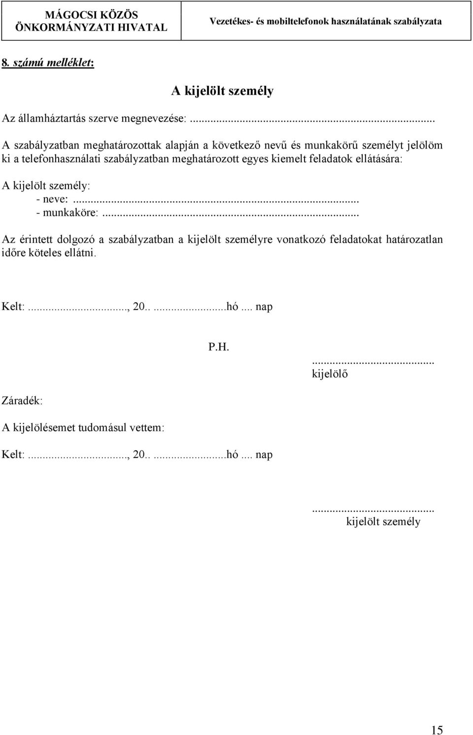 meghatározott egyes kiemelt feladatok ellátására: A kijelölt személy: - neve:... - munkaköre:.