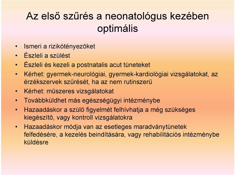 műszeres vizsgálatokat Továbbküldhet más egészségügyi intézménybe Hazaadáskor a szülő figyelmét felhívhatja a még szükséges kiegészítő,