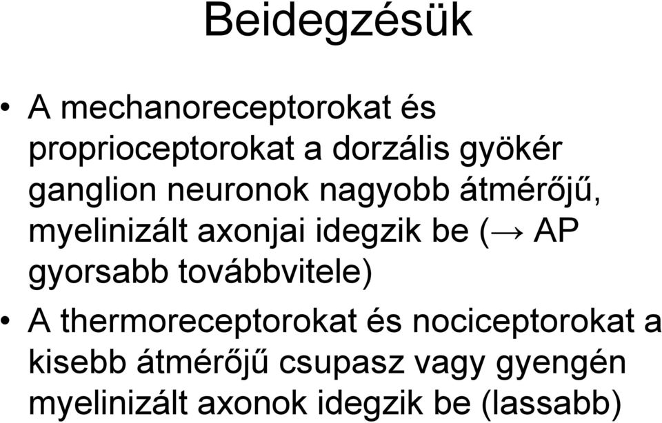 be ( AP gyorsabb továbbvitele) A thermoreceptorokat és nociceptorokat a