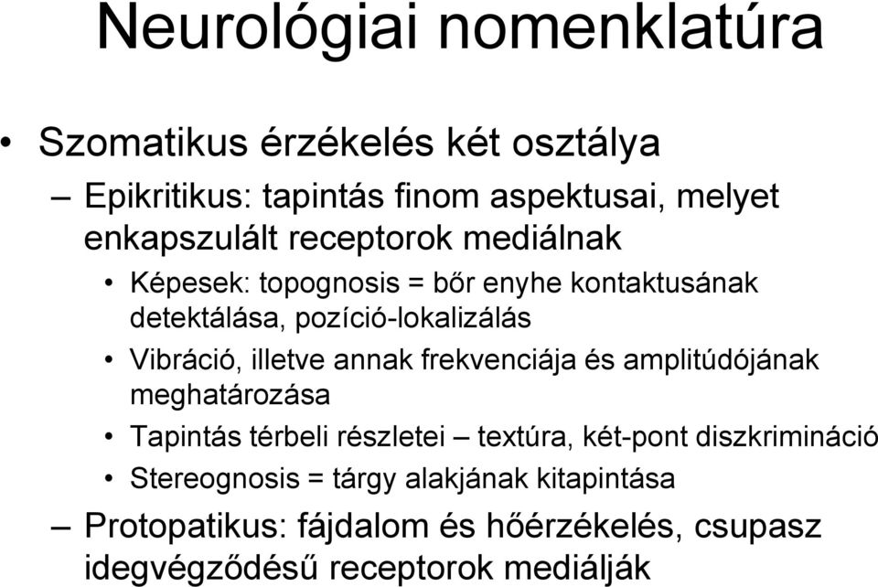 Vibráció, illetve annak frekvenciája és amplitúdójának meghatározása Tapintás térbeli részletei textúra, két-pont