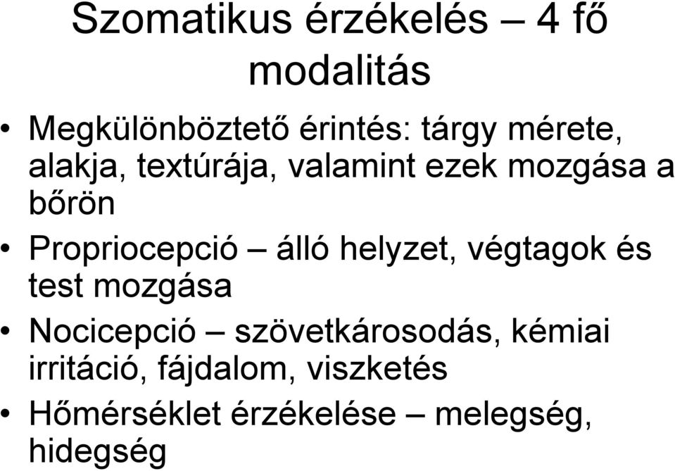 álló helyzet, végtagok és test mozgása Nocicepció szövetkárosodás,