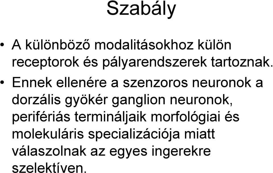 Ennek ellenére a szenzoros neuronok a dorzális gyökér ganglion