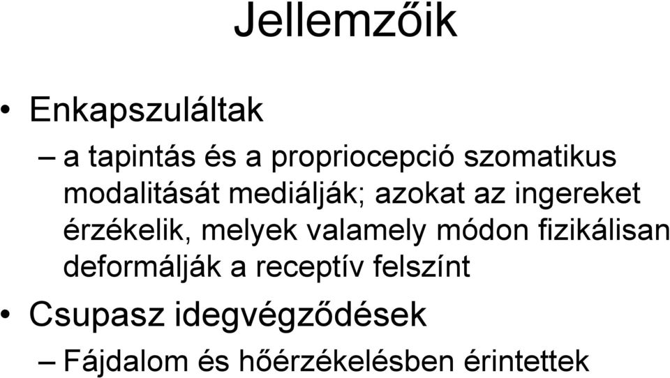 érzékelik, melyek valamely módon fizikálisan deformálják a