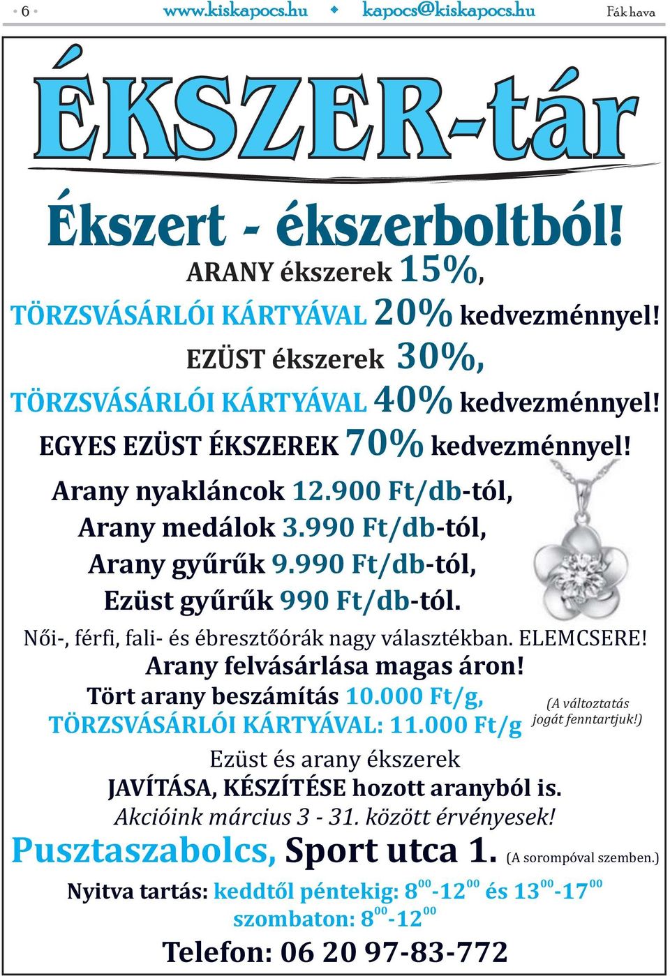 990 Ft/db-tól, Arany gyűrűk 9.990 Ft/db-tól, Ezüst gyűrűk 990 Ft/db-tól. Női-, férfi, fali- és ébresztőórák nagy választékban. ELEMCSERE! Arany felvásárlása magas áron! Tört arany beszámítás 10.