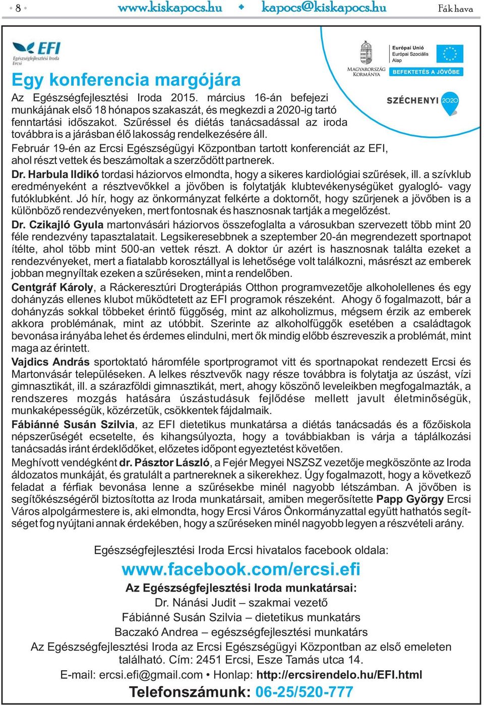 Február 19-én az Ercsi Egészségügyi Központban tartott konferenciát az EFI, ahol részt vettek és beszámoltak a szerződött partnerek. Dr.