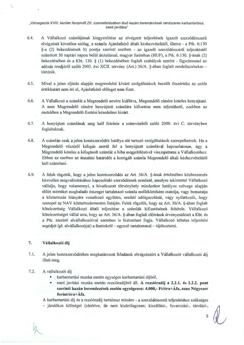 6:130 -a (2) bekezdésének b) pontja szelinti esetben - az igazolt szerződésszerü teljesítéstől számított 30 naptári napon belül átutalással, magyar forintban (HUF), a Ptk. 6:130.