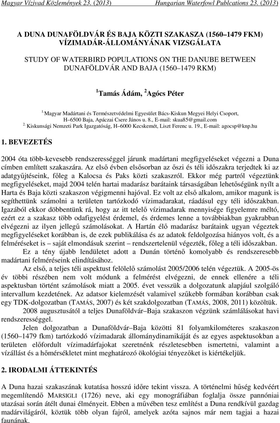 2 Agócs Péter 1. Magyar Madártani és Természetvédelmi Egyesület Bács-Kiskun Megyei Helyi Csoport, H 65 Baja, Apáczai Csere János u. 8., E-mail: skua85@gmail.com 2.