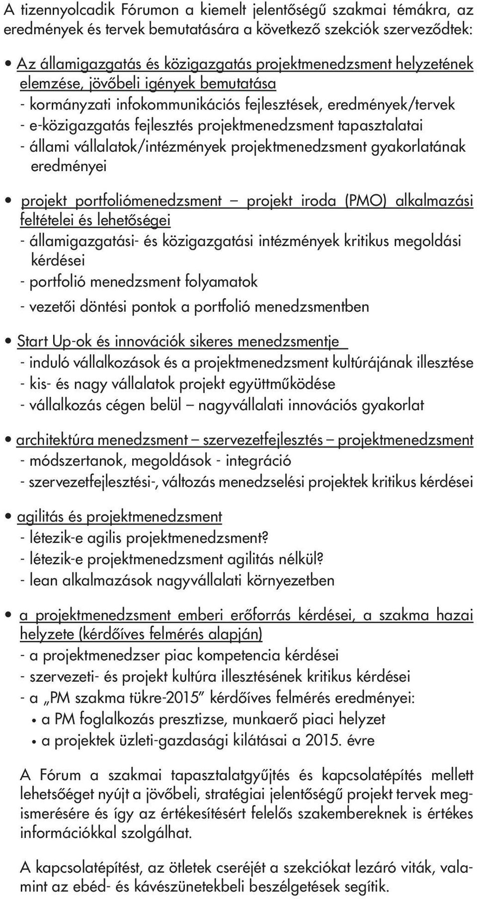 vállalatok/intézmények projektmenedzsment gyakorlatának eredményei projekt portfoliómenedzsment projekt iroda (PMO) alkalmazási feltételei és lehetôségei - államigazgatási- és közigazgatási