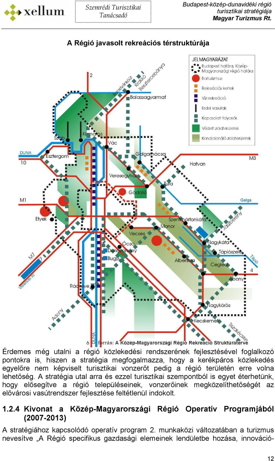 A stratégia utal arra és ezzel turisztikai szempontból is egyet éterhetünk, hogy elősegítve a régió településeinek, vonzerőinek megközelíthetőségét az elővárosi vasútrendszer