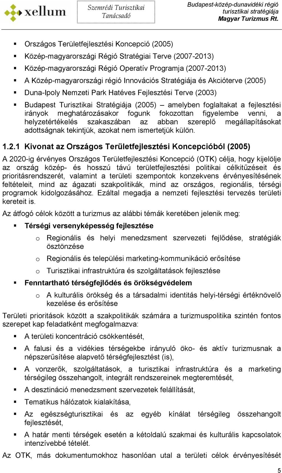 fokozottan figyelembe venni, a helyzetértékelés szakaszában az abban szereplő megállapításokat adottságnak tekintjük, azokat nem ismertetjük külön. 1.2.