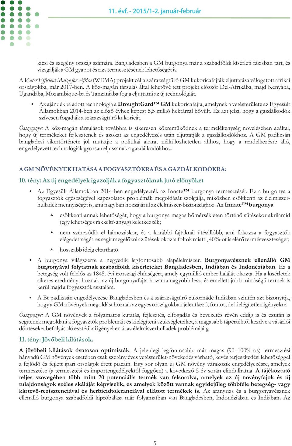 A köz-magán társulás által lehetővé tett projekt először Dél-Afrikába, majd Kenyába, Ugandába, Mozambique-ba és Tanzániába fogja eljuttatni az új technológiát.