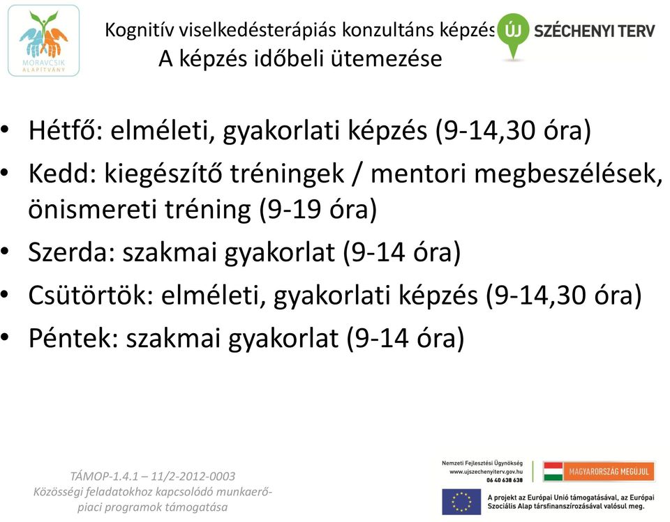 tréning (9-19 óra) Szerda: szakmai gyakorlat (9-14 óra) Csütörtök: