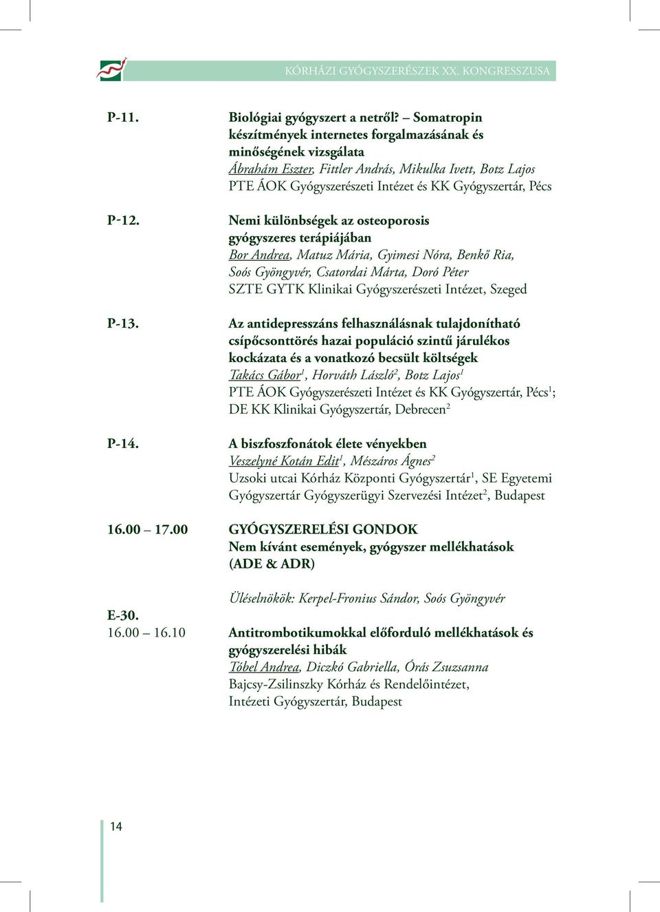 különbségek az osteoporosis gyógyszeres terápiájában Bor Andrea, Matuz Mária, Gyimesi Nóra, Benkő Ria, Soós Gyöngyvér, Csatordai Márta, Doró Péter SZTE GYTK Klinikai Gyógyszerészeti Intézet, Szeged