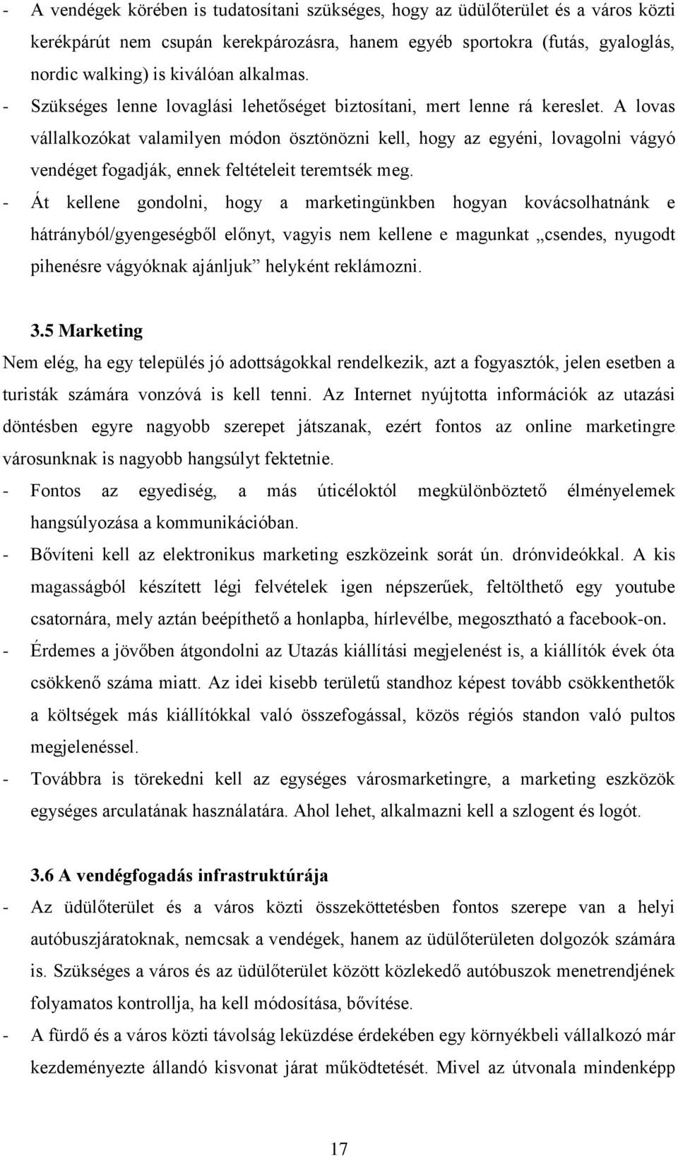 A lovas vállalkozókat valamilyen módon ösztönözni kell, hogy az egyéni, lovagolni vágyó vendéget fogadják, ennek feltételeit teremtsék meg.