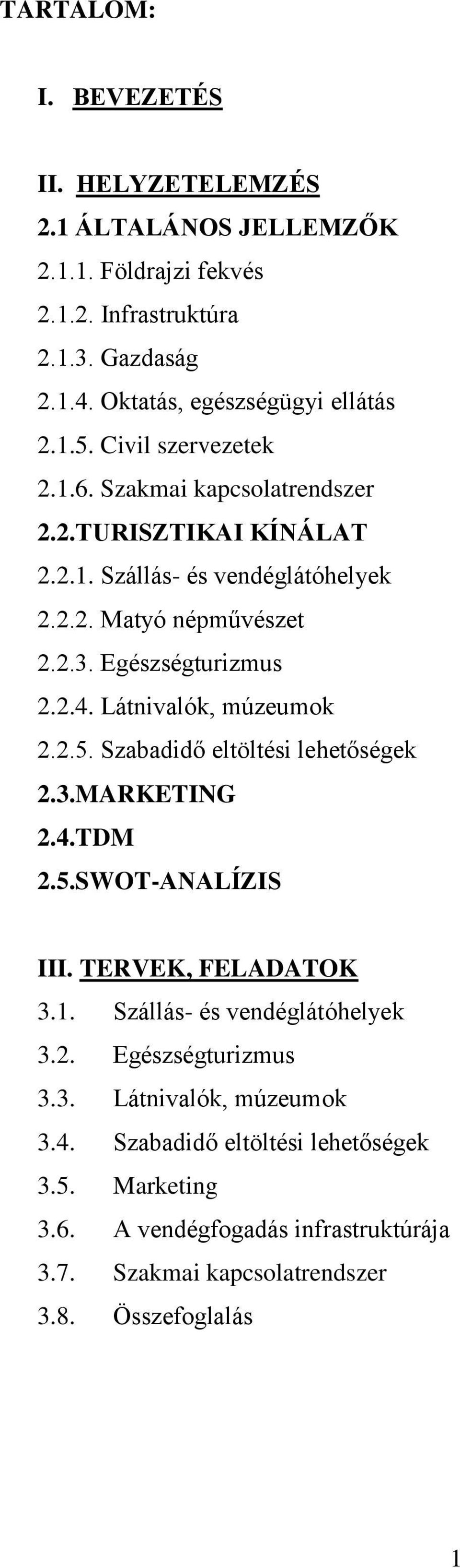 Látnivalók, múzeumok 2.2.5. Szabadidő eltöltési lehetőségek 2.3.MARKETING 2.4.TDM 2.5.SWOT-ANALÍZIS III. TERVEK, FELADATOK 3.1. Szállás- és vendéglátóhelyek 3.2. Egészségturizmus 3.