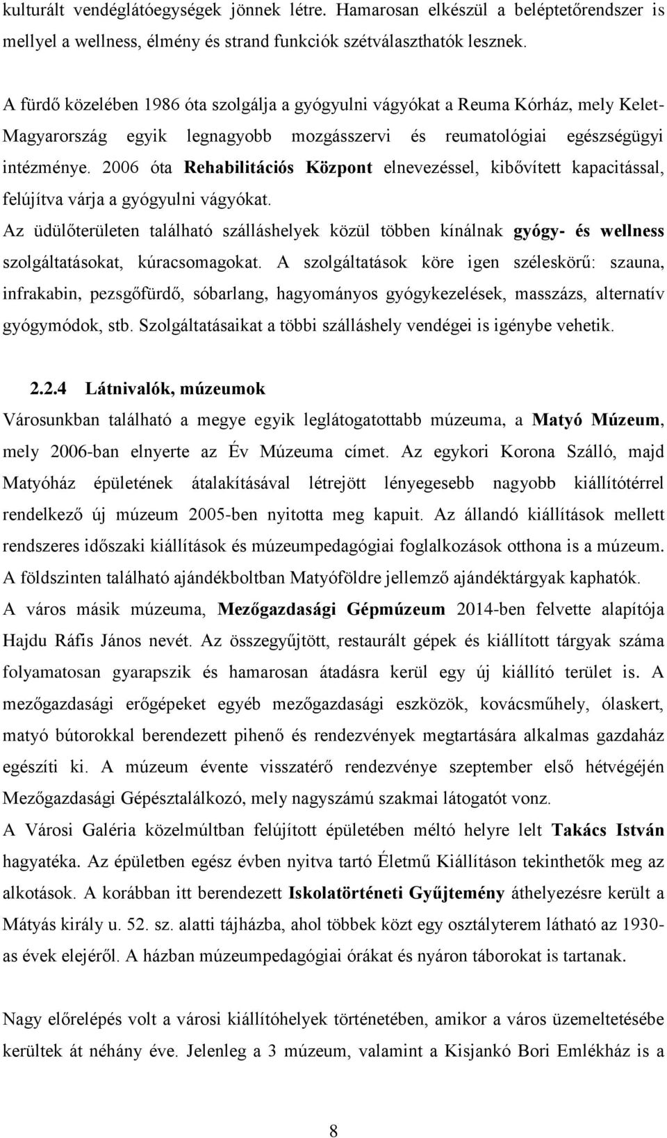 2006 óta Rehabilitációs Központ elnevezéssel, kibővített kapacitással, felújítva várja a gyógyulni vágyókat.