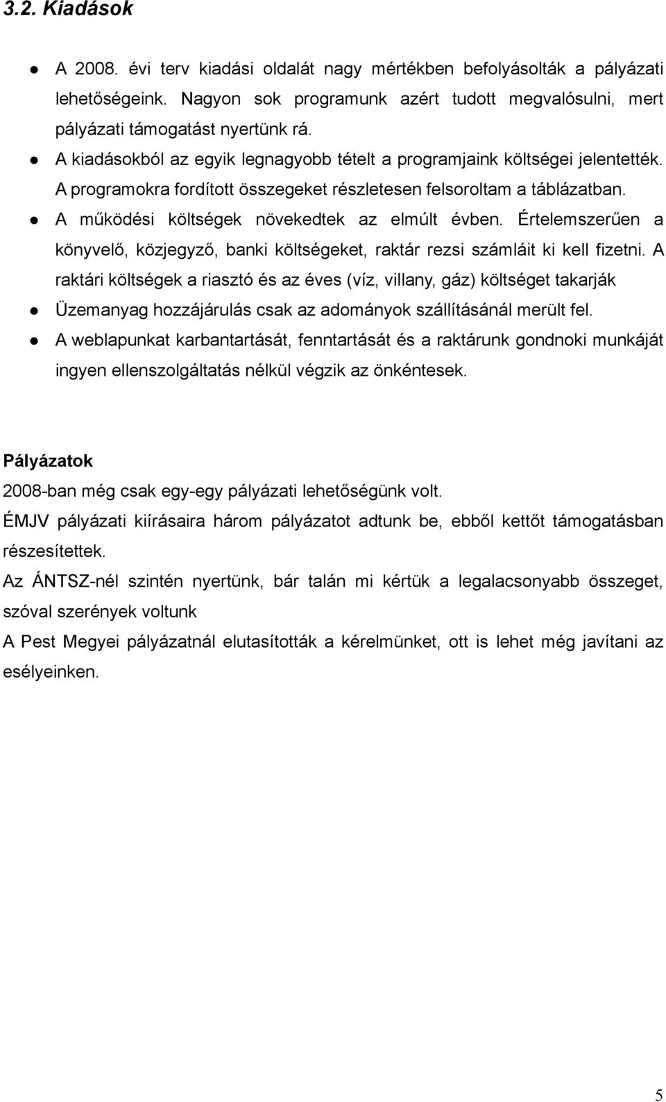 A működési költségek növekedtek az elmúlt évben. Értelemszerűen a könyvelő, közjegyző, banki költségeket, raktár rezsi számláit ki kell fizetni.