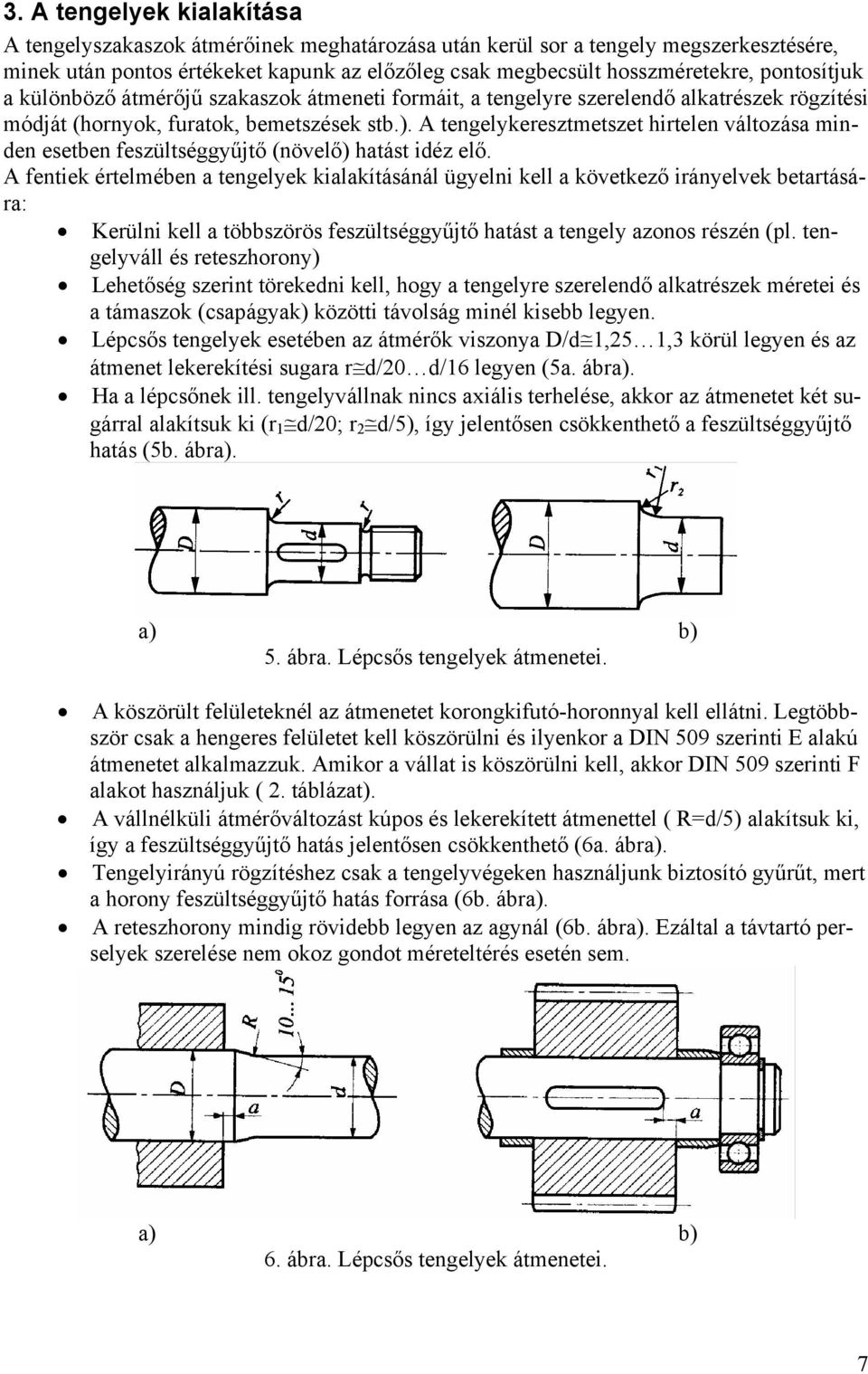 A tengelykeresztmetszet hirtelen változása minden esetben feszültséggyűjtő (növelő) hatást idéz elő.