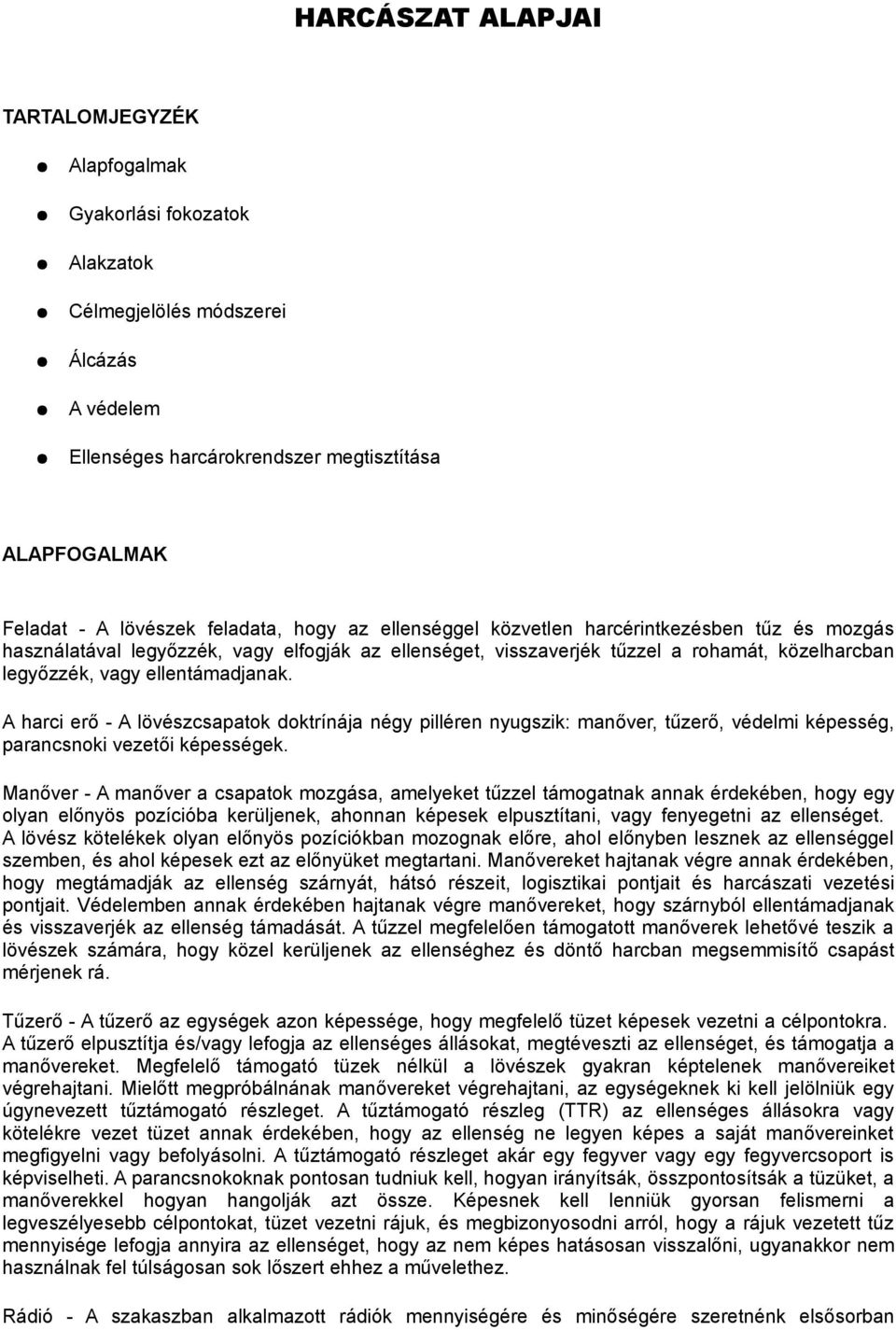 ellentámadjanak. A harci erő - A lövészcsapatok doktrínája négy pilléren nyugszik: manőver, tűzerő, védelmi képesség, parancsnoki vezetői képességek.