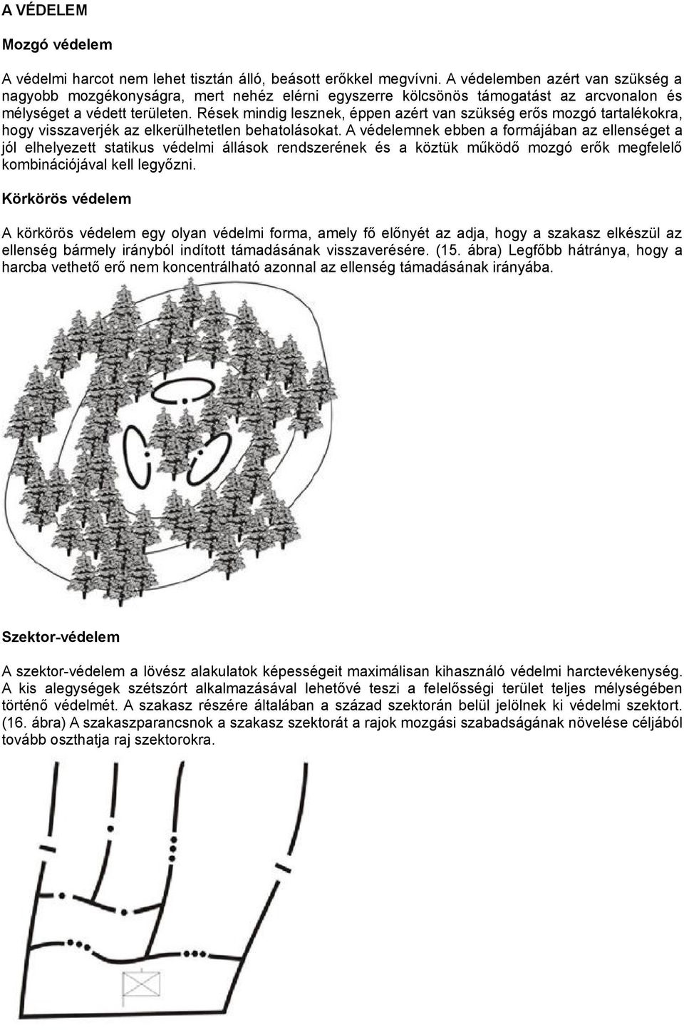 Rések mindig lesznek, éppen azért van szükség erős mozgó tartalékokra, hogy visszaverjék az elkerülhetetlen behatolásokat.