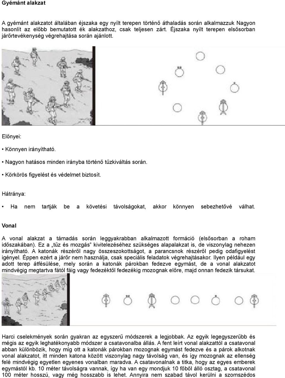 Körkörös figyelést és védelmet biztosít. Hátránya: Ha nem tartják be a követési távolságokat, akkor könnyen sebezhetővé válhat.