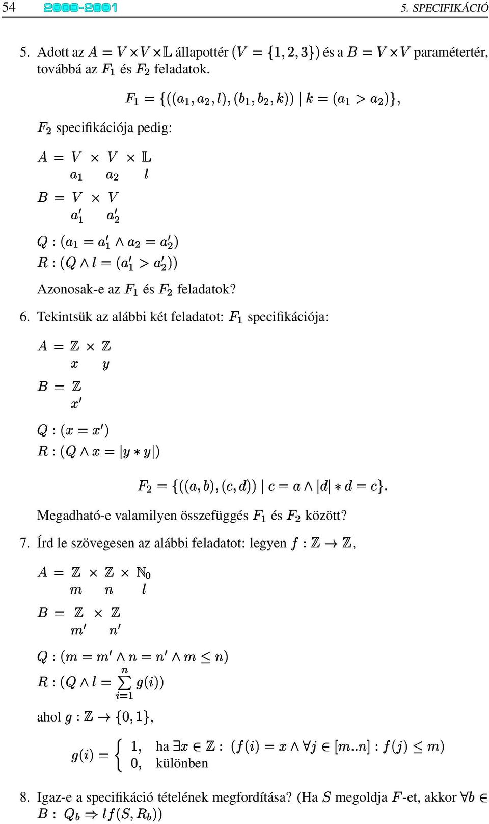 . Tekintsük az alábbi két feladatot: rt specifikációja:! s@! œ =n! œ ~ =OM!n3 çk 3 r u!e# g %Lz Ç è7g`3&çi!y%,m 3 è3 ç è±!yçw92: Megadható-e valamilyen összefüggés rt és rwu között? 7.