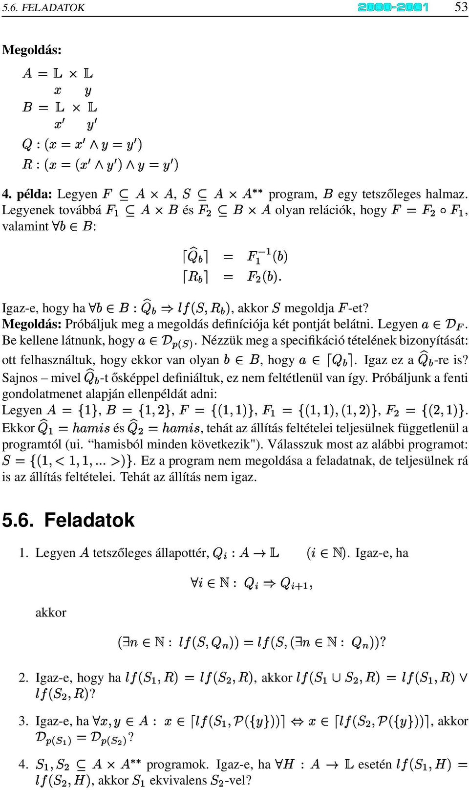 Be kellene látnunk, hogy %e'*)"+w-x/f1. Nézzük meg a specifikáció tételének bizonyítását: ott felhasználtuk, hogy ekkor van olyan ze'os, hogy %Y' = {. Igaz ez a = { -re is?