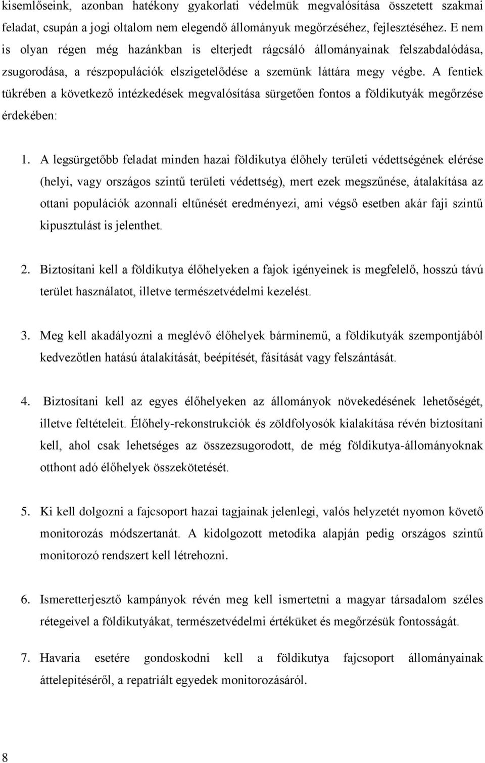 A fentiek tükrében a következő intézkedések megvalósítása sürgetően fontos a földikutyák megőrzése érdekében: 1.