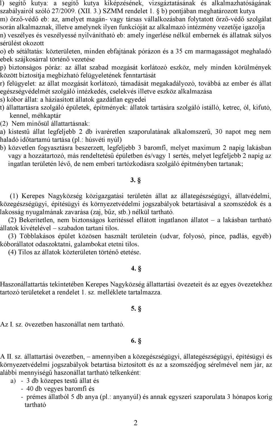 intézmény vezetője igazolja n) veszélyes és veszélyessé nyilvánítható eb: amely ingerlése nélkül embernek és állatnak súlyos sérülést okozott o) eb sétáltatás: közterületen, minden ebfajtának pórázon