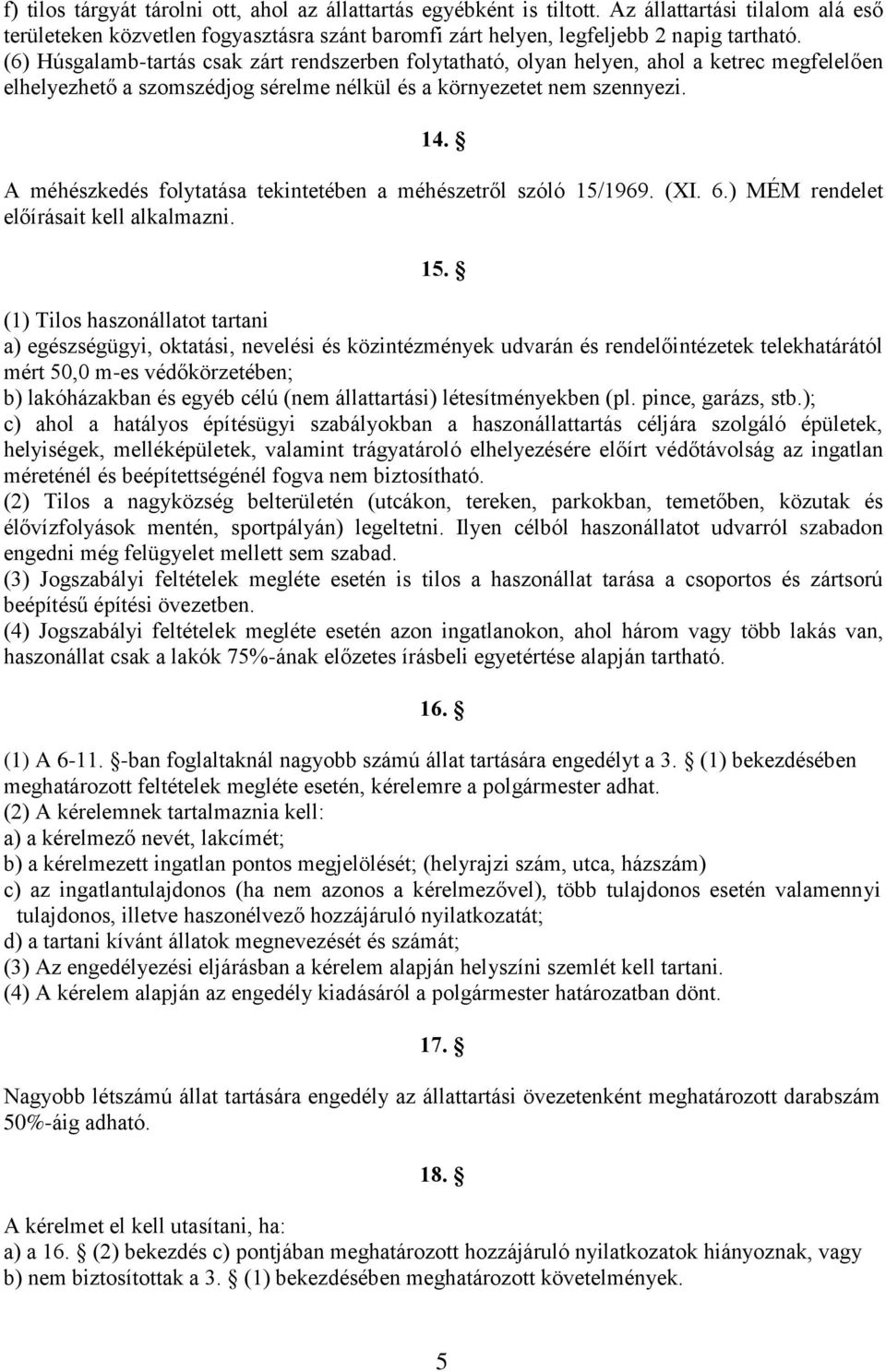 A méhészkedés folytatása tekintetében a méhészetről szóló 15/