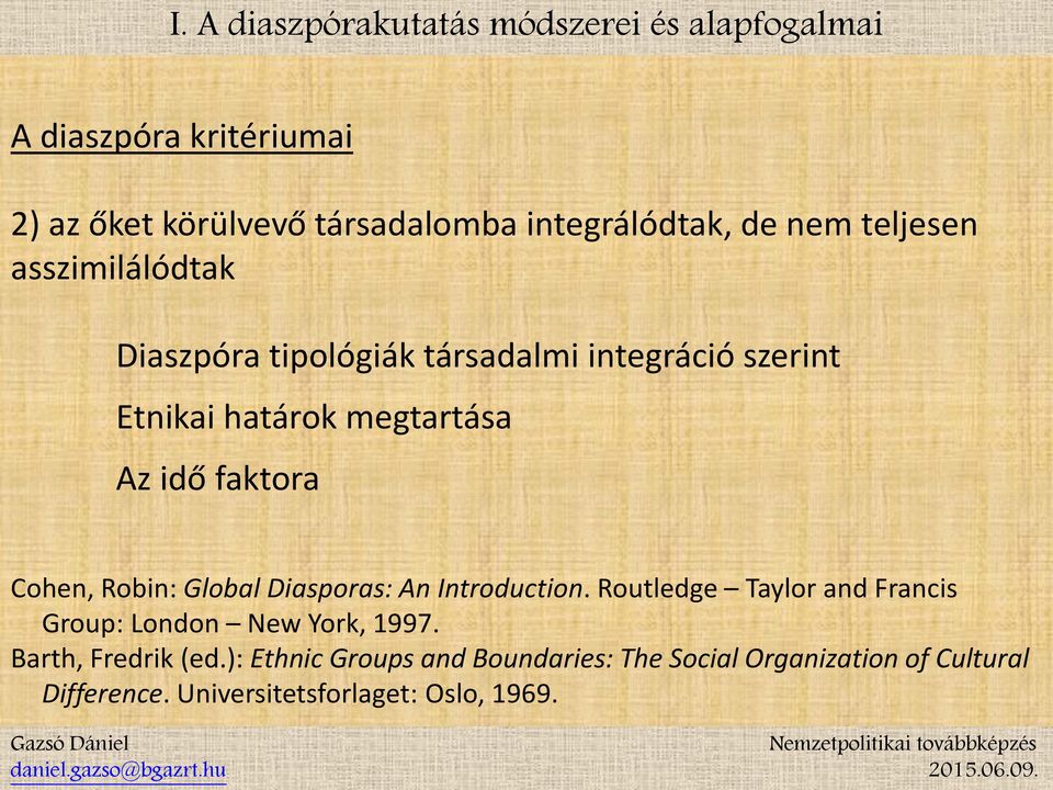 faktora Cohen, Robin: Global Diasporas: An Introduction. Routledge Taylor and Francis Group: London New York, 1997.