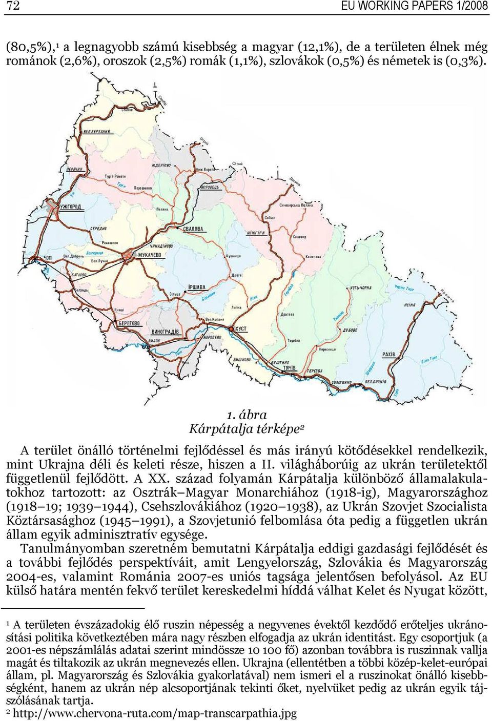 világháborúig az ukrán területektől függetlenül fejlődött. A XX.