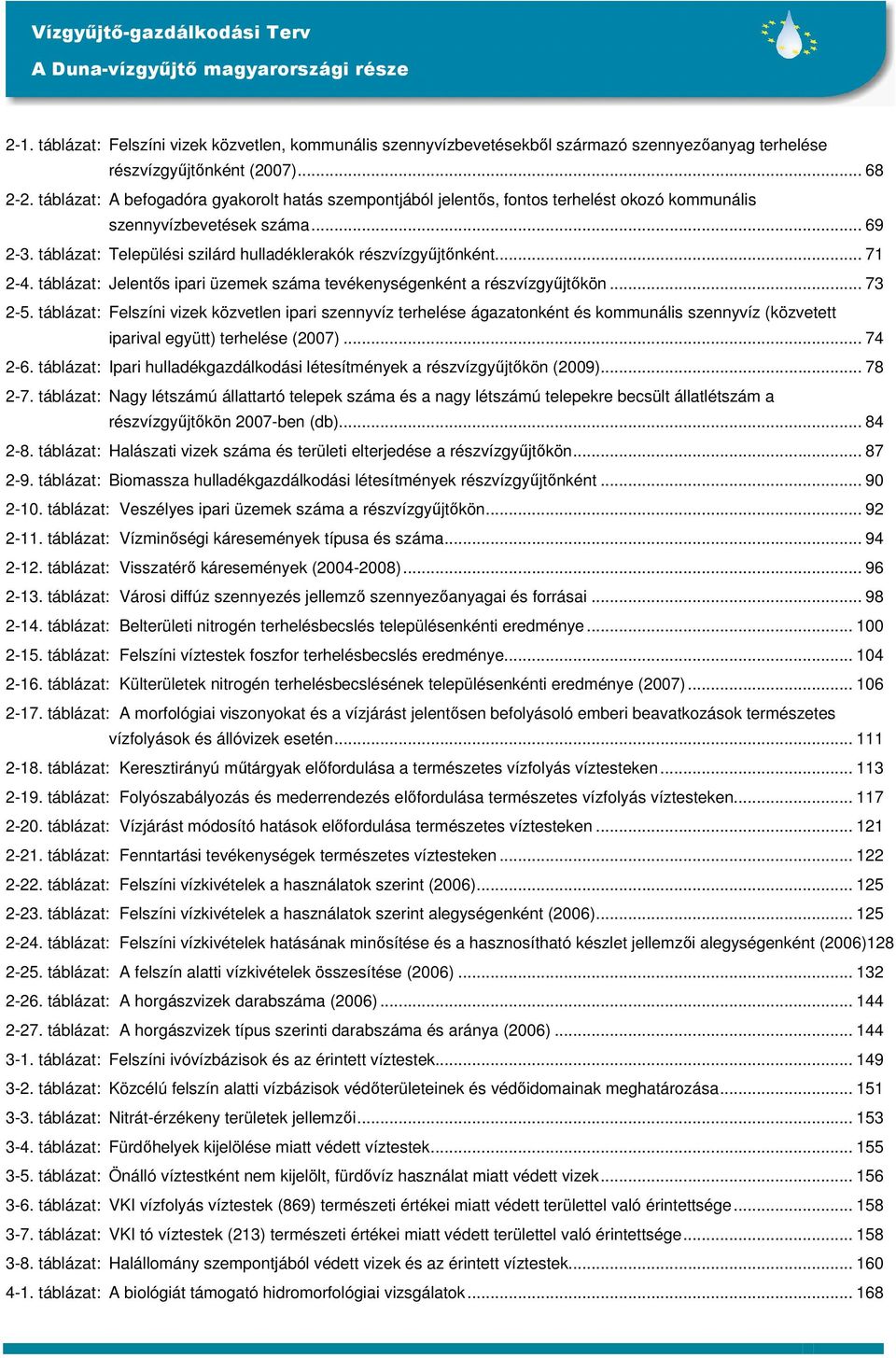 .. 71 2-4. táblázat: Jelentős ipari üzemek száma tevékenységenként a részvízgyűjtőkön... 73 2-5.