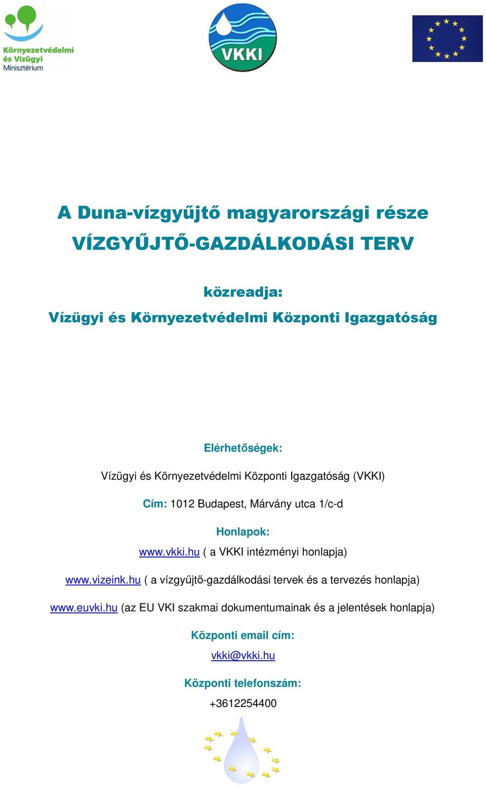 hu ( a VKKI intézményi honlapja) www.vizeink.hu ( a vízgyűjtő-gazdálkodási tervek és a tervezés honlapja) www.euvki.