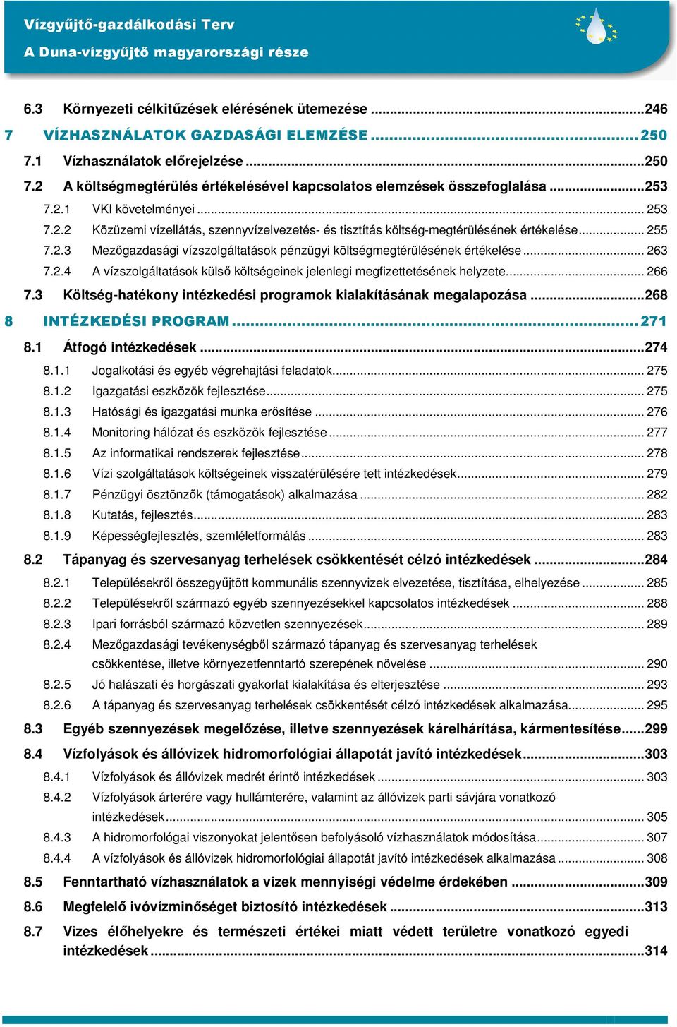 .. 263 7.2.4 A vízszolgáltatások külső költségeinek jelenlegi megfizettetésének helyzete... 266 7.3 Költség-hatékony intézkedési programok kialakításának megalapozása...268 8 INTÉZKEDÉSI PROGRAM.