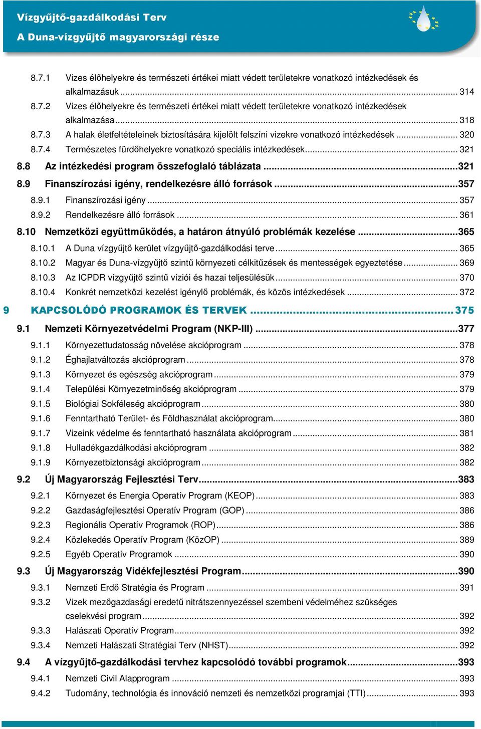 8 Az intézkedési program összefoglaló táblázata...321 8.9 Finanszírozási igény, rendelkezésre álló források...357 8.9.1 Finanszírozási igény... 357 8.9.2 Rendelkezésre álló források... 361 8.