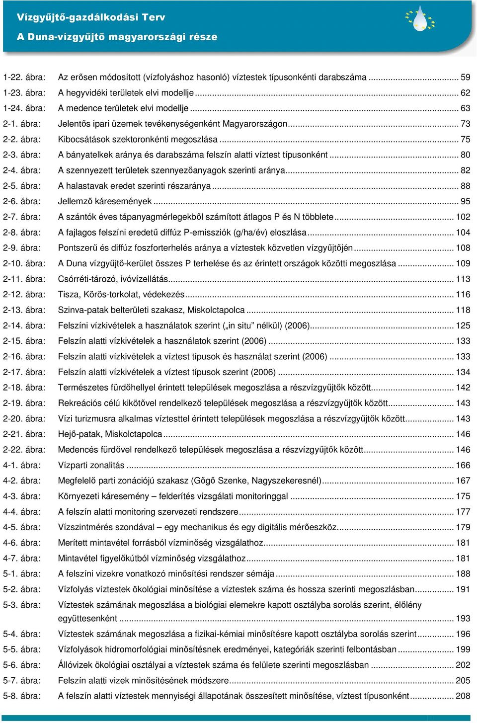 ábra: A bányatelkek aránya és darabszáma felszín alatti víztest típusonként... 80 2-4. ábra: A szennyezett területek szennyezőanyagok szerinti aránya... 82 2-5.