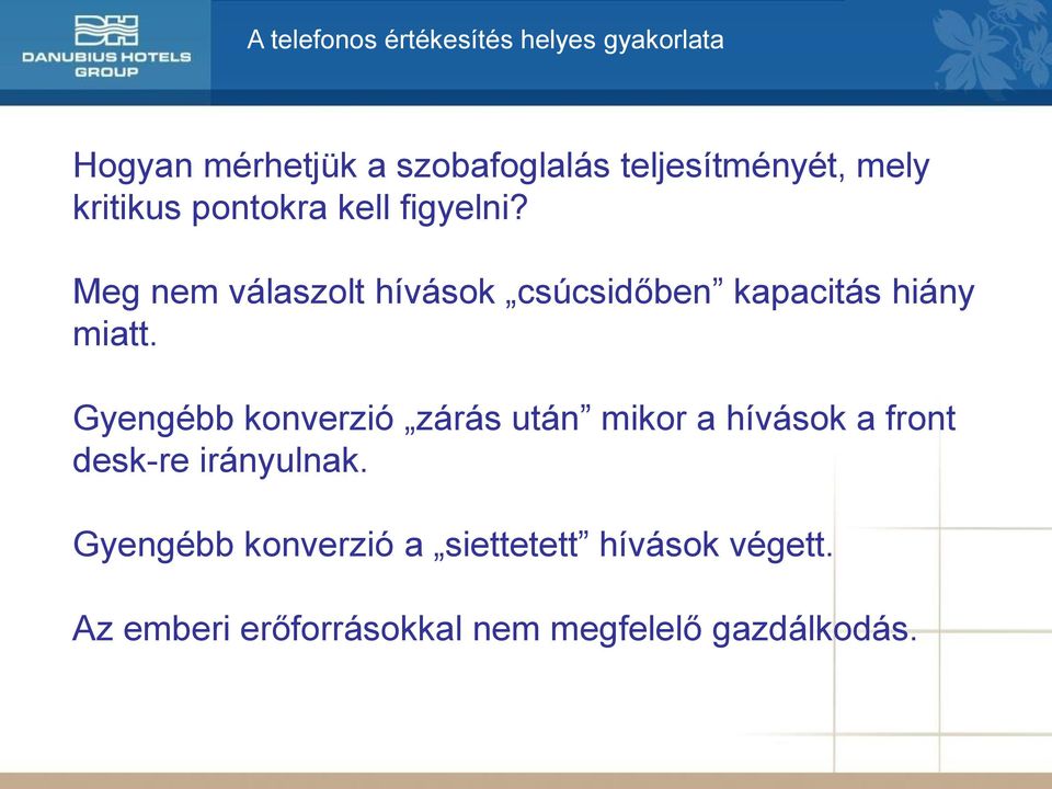 Gyengébb konverzió zárás után mikor a hívások a front desk-re irányulnak.