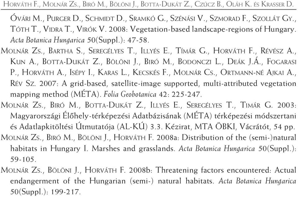 , Bölöni J., Biró M., Bodonczi L., Deák J.Á., Fogarasi P., Horváth A., Isépy I., Karas L., Kecskés F., Molnár Cs., Ortmann-né Ajkai A., Rév Sz.