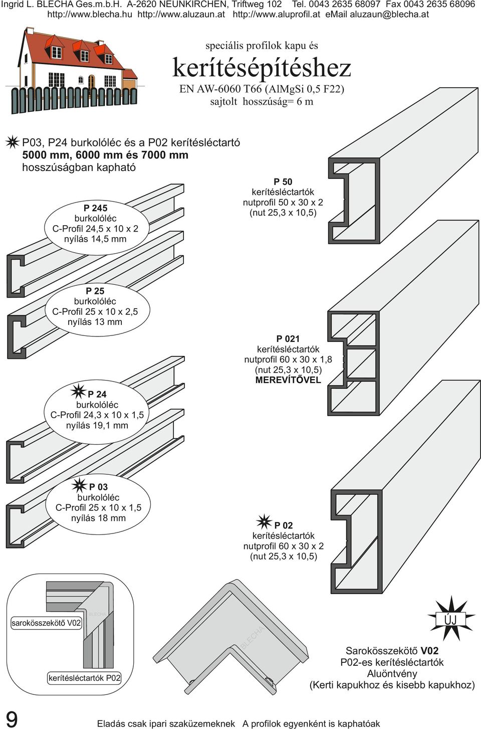x 10,5) MEREVÍTŐVEL P 24 burkolóléc C-Profil 24,3 x 10 x 1,5 nyílás 19,1 mm P 03 burkolóléc C-Profil 25 x 10 x 1,5 nyílás 18 mm P 02 kerítésléctartók nutprofil 60 x
