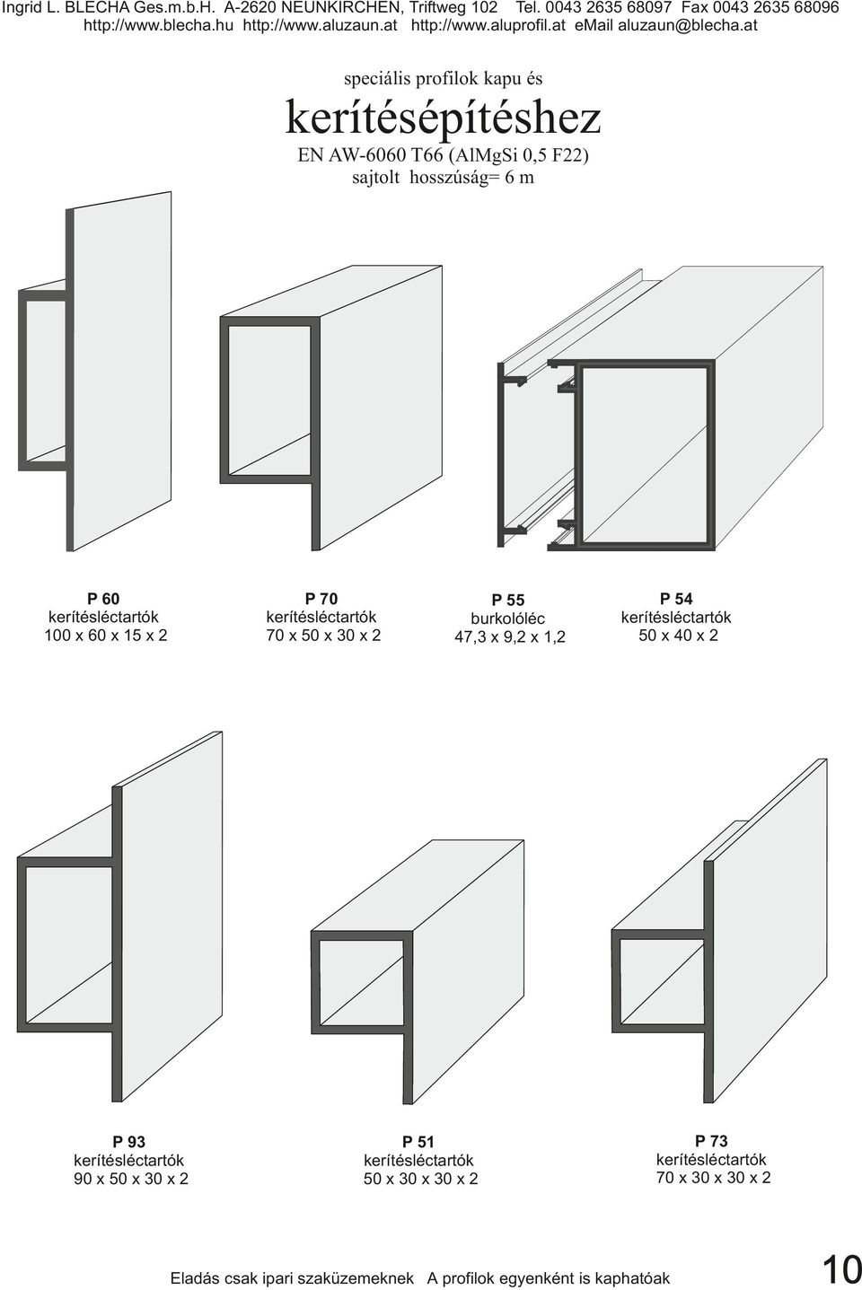 47,3 x 9,2 x 1,2 P 51 kerítésléctartók 50 x 30 x 30 x 2 P 54